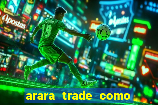 arara trade como ganhar dinheiro